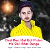 Desi Desi Mat Bol Pistan Me Goli Bhar Dunga